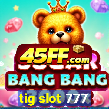 tig slot 777